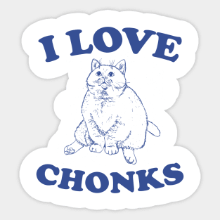 I Love Chonks Unisex T Shirt, Funny Sticker